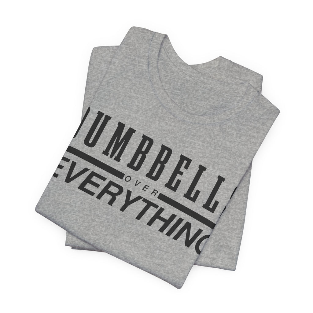 Dumbbells Over Everything Tee