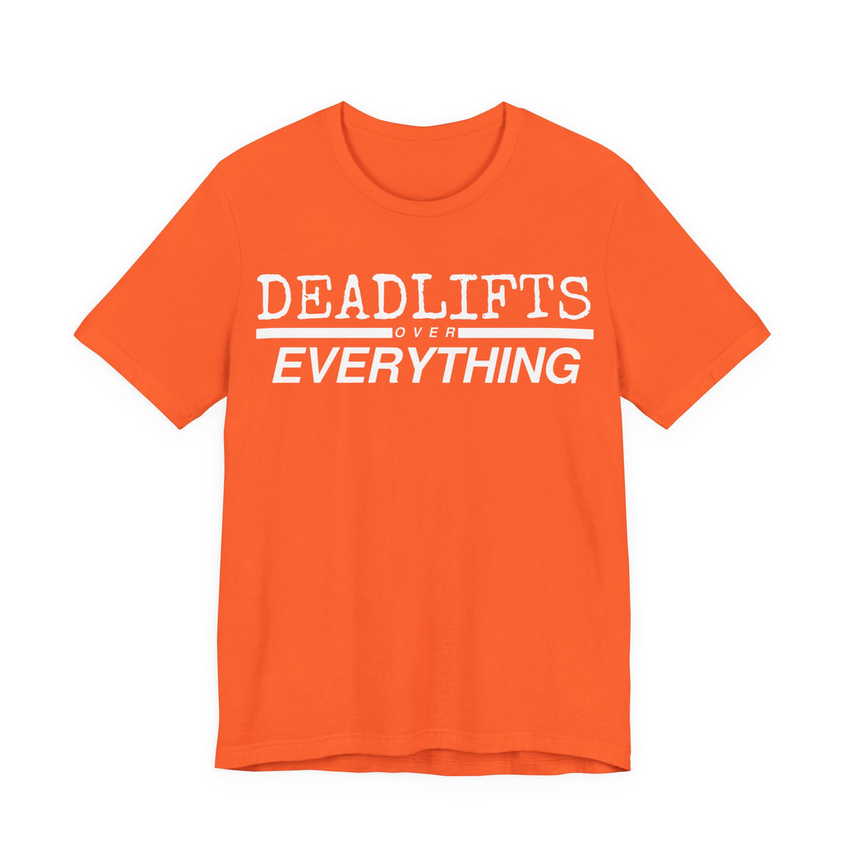 Deadlifts Over Everything Tee