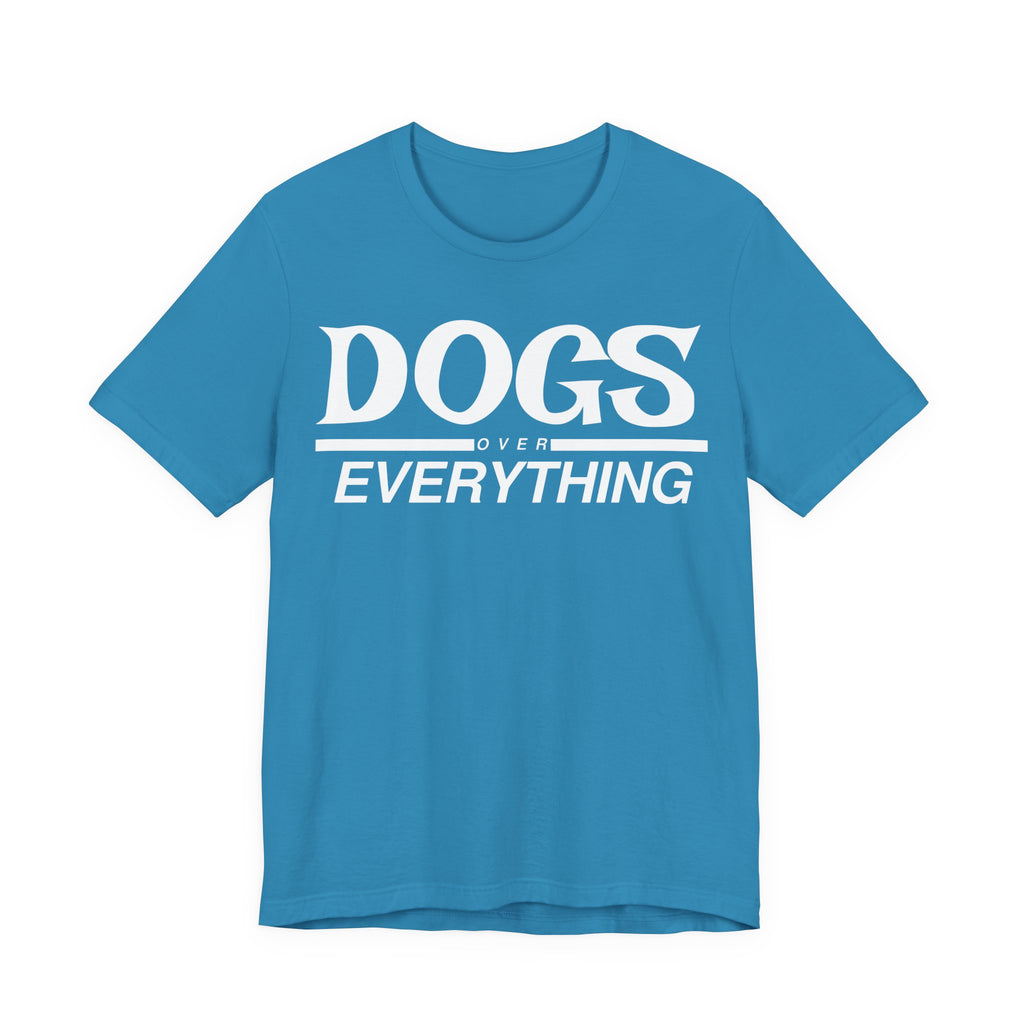 Dogs Over Everything Tee