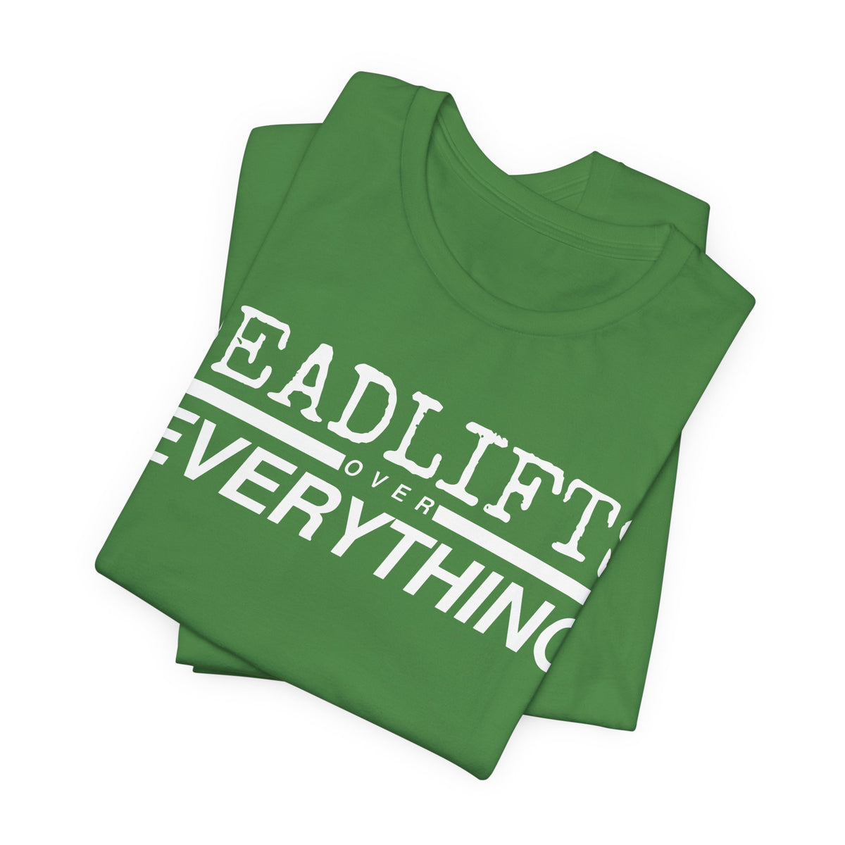 Deadlifts Over Everything Tee