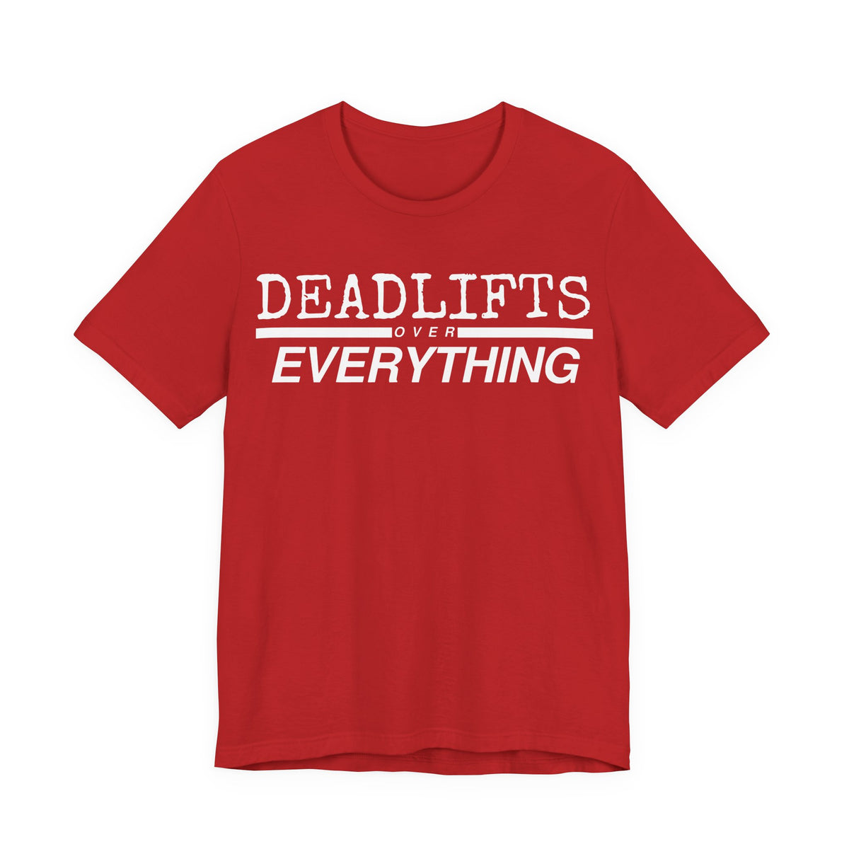 Deadlifts Over Everything Tee