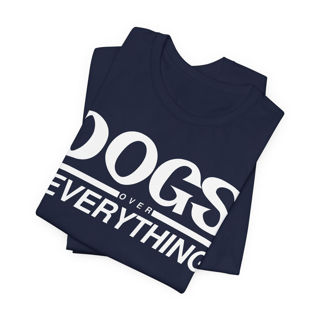 Dogs Over Everything Tee