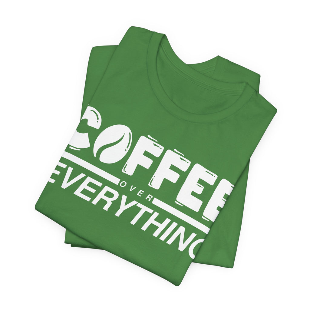 Coffee Over Everything Tee