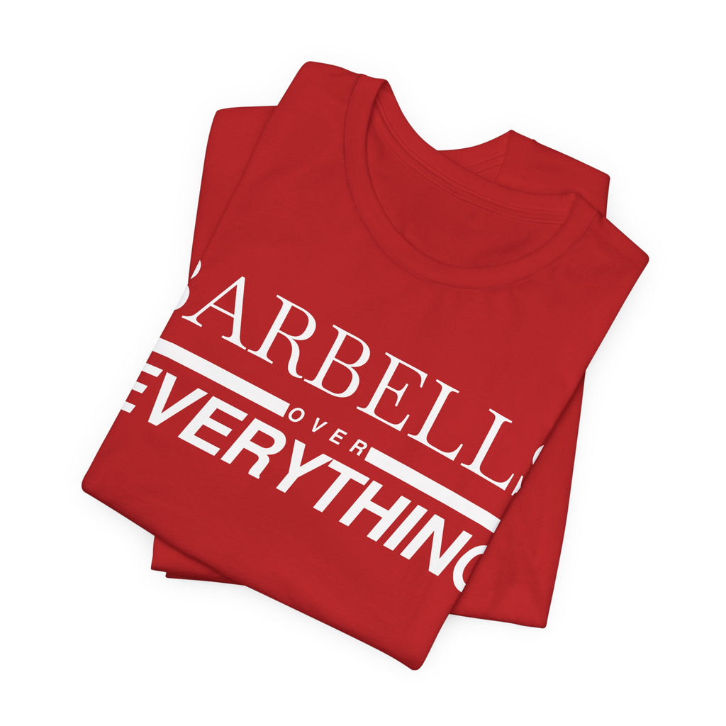 Barbells Over Everything Tee