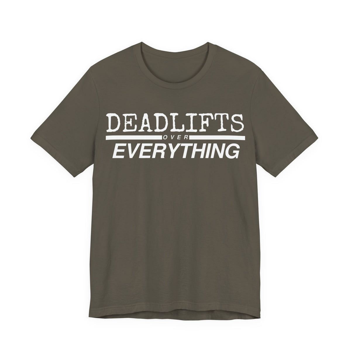 Deadlifts Over Everything Tee
