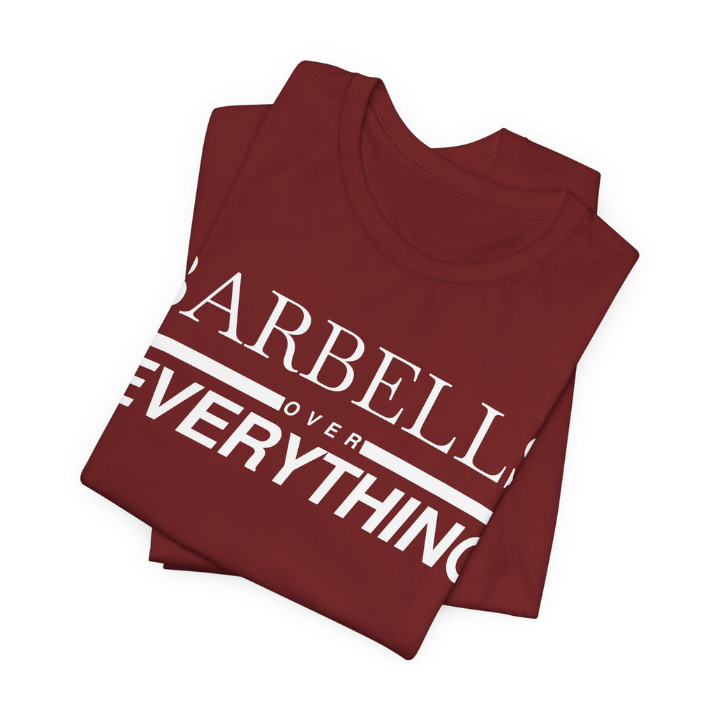 Barbells Over Everything Tee