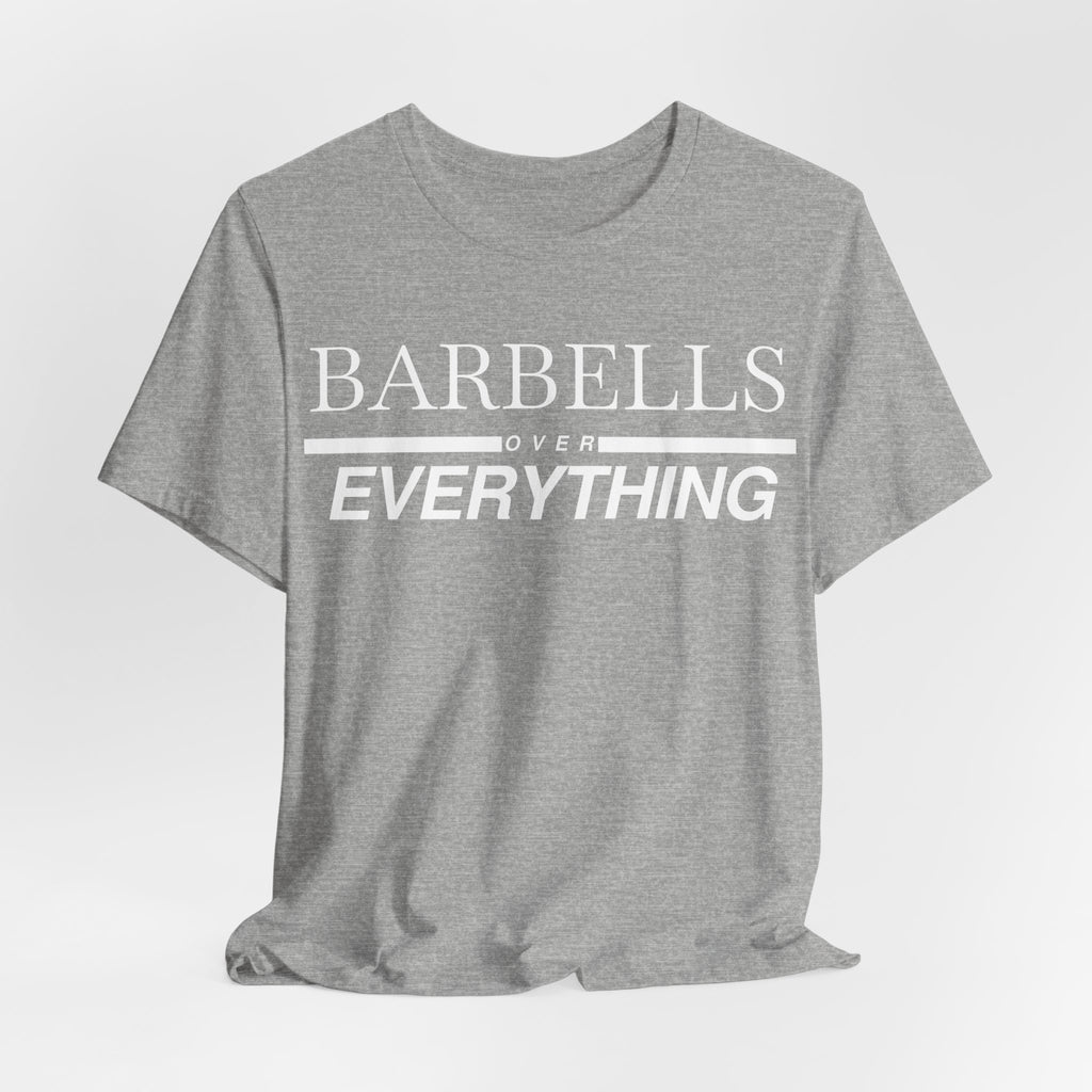 Barbells Over Everything Tee