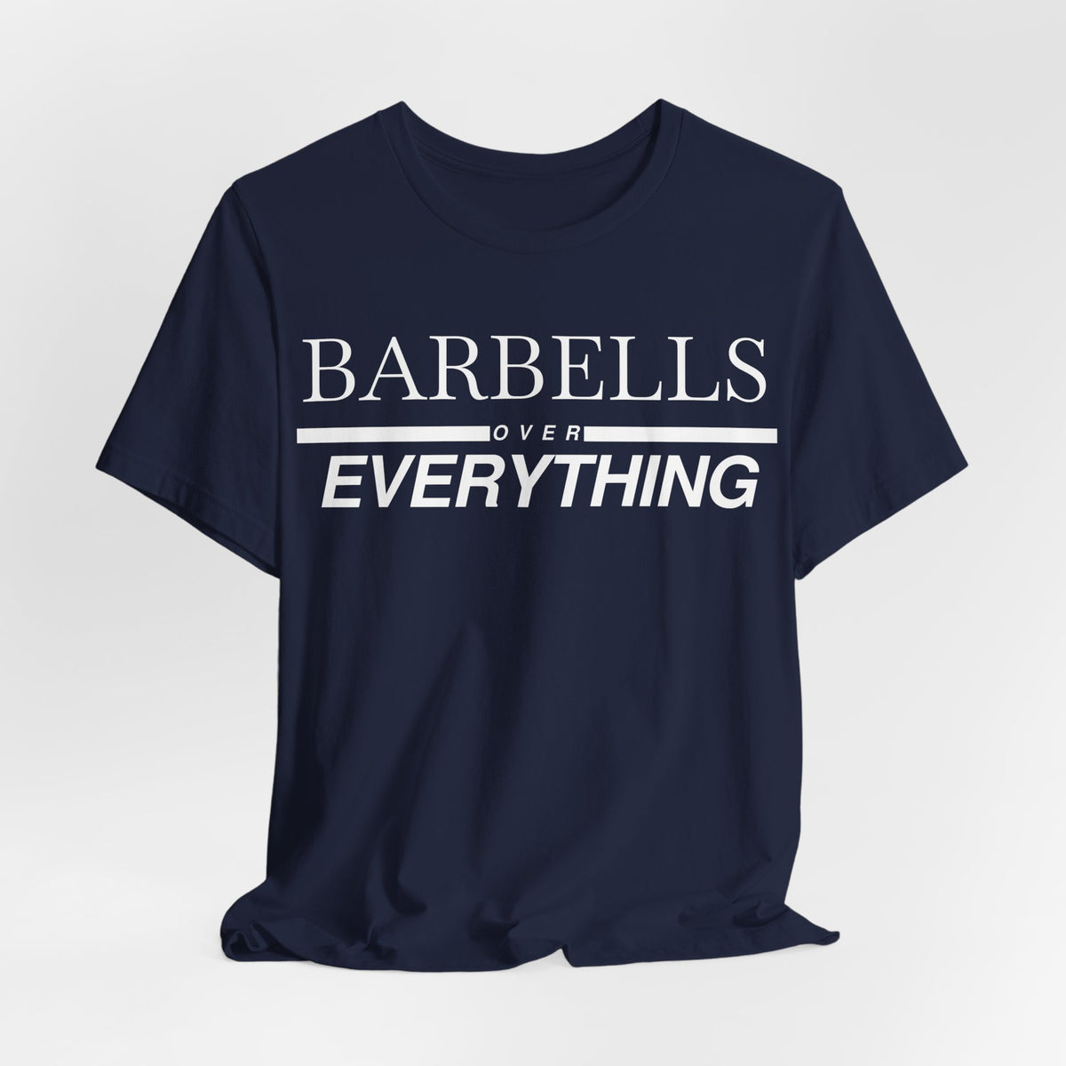 Barbells Over Everything Tee