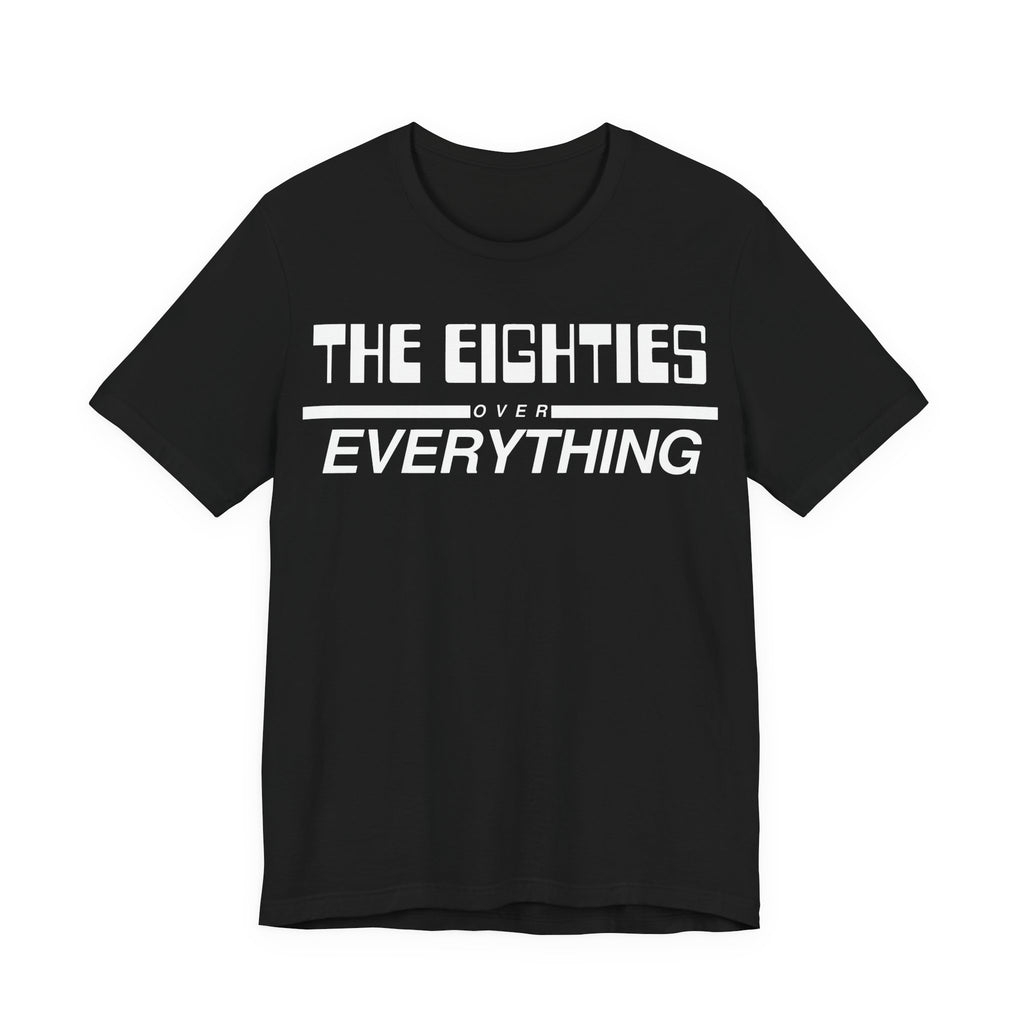 The Eighties Over Everything Tee
