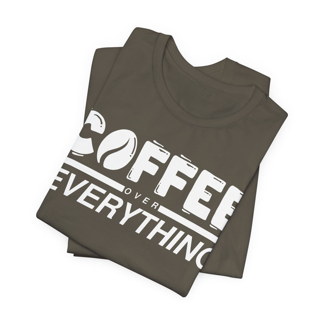 Coffee Over Everything Tee