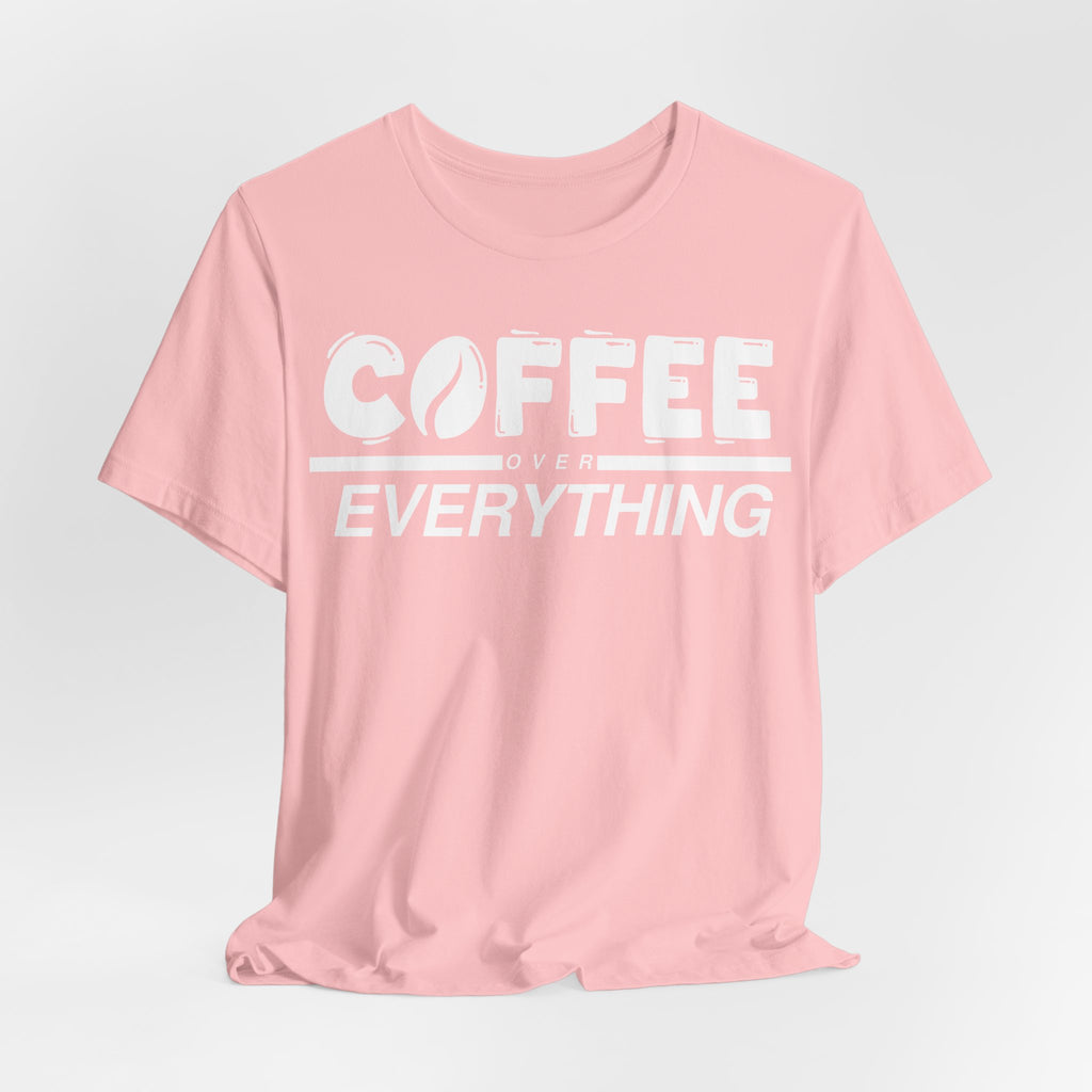 Coffee Over Everything Tee