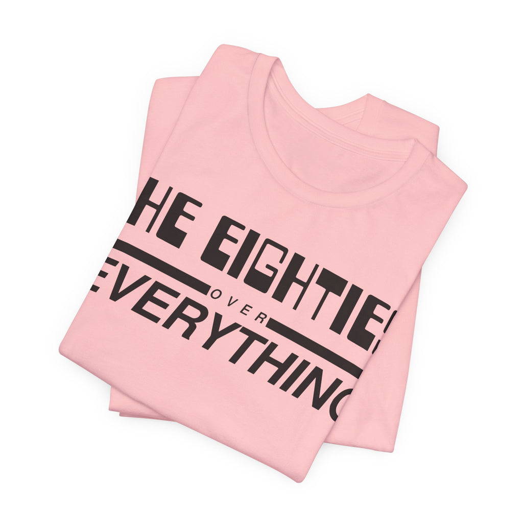 The Eighties Over Everything Tee