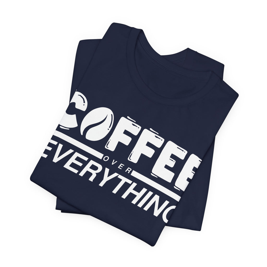 Coffee Over Everything Tee