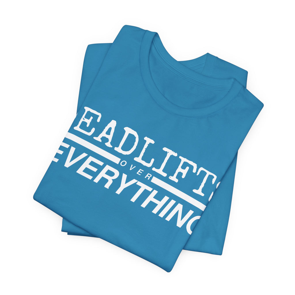 Deadlifts Over Everything Tee