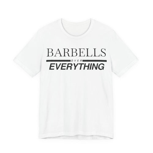 Barbells Over Everything Tee