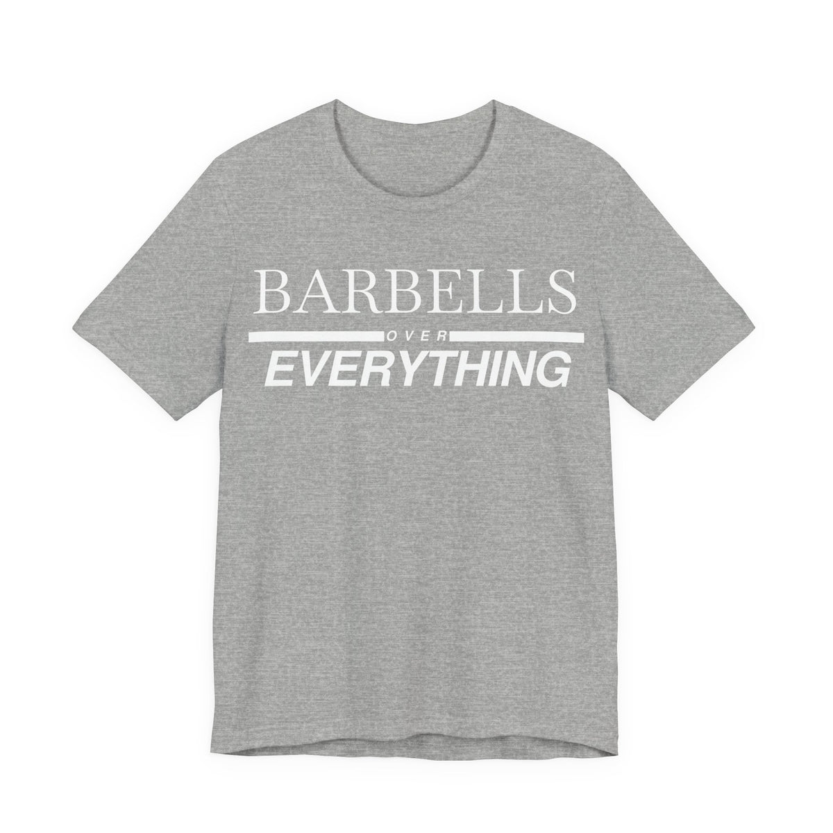 Barbells Over Everything Tee