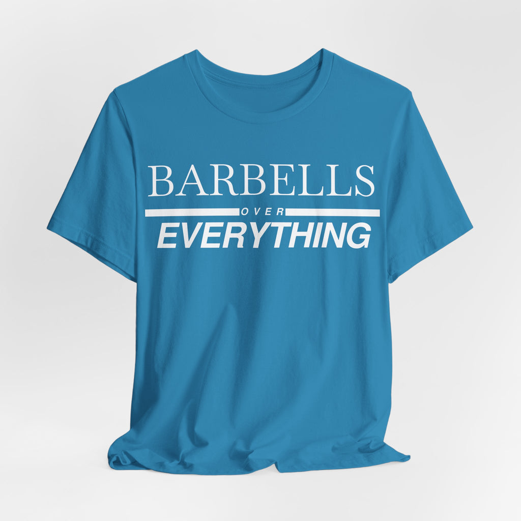 Barbells Over Everything Tee