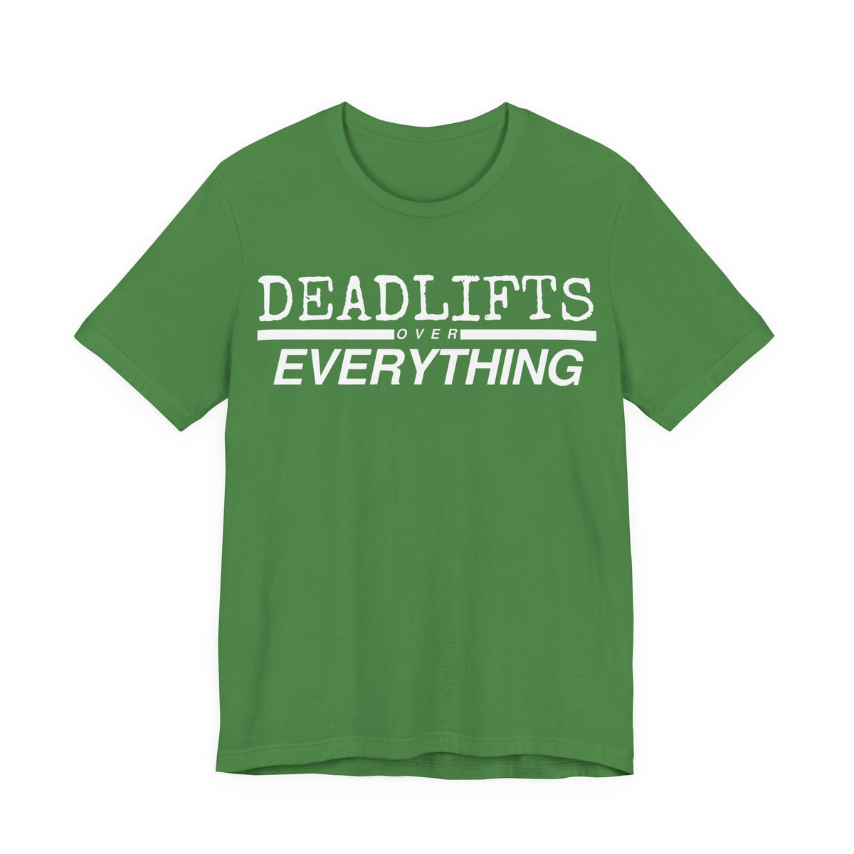 Deadlifts Over Everything Tee