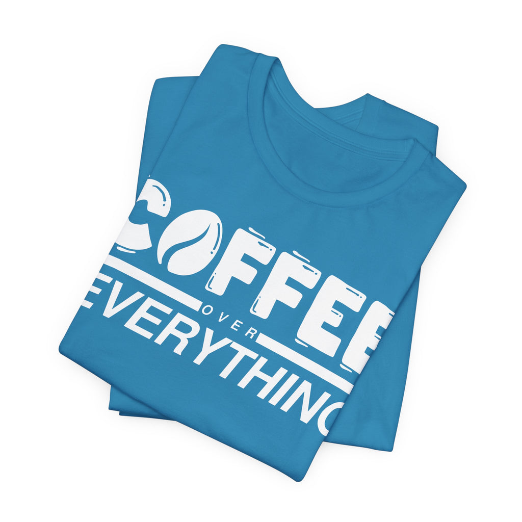 Coffee Over Everything Tee