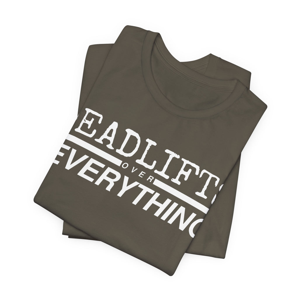 Deadlifts Over Everything Tee