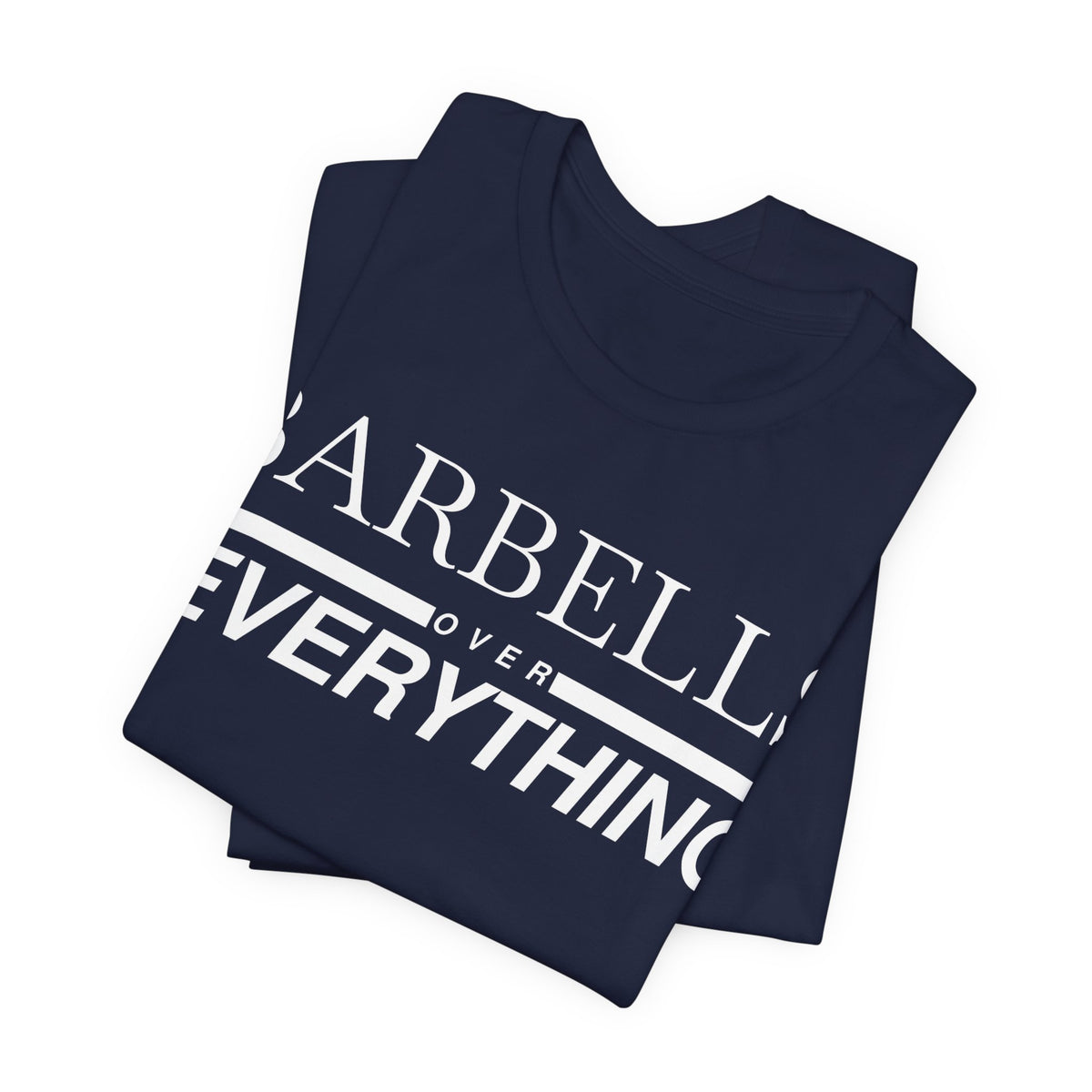 Barbells Over Everything Tee
