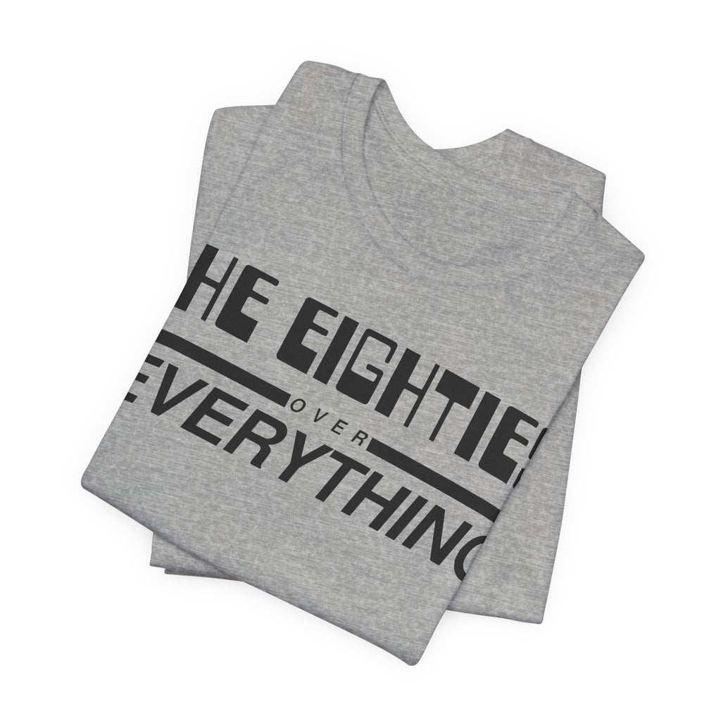 The Eighties Over Everything Tee