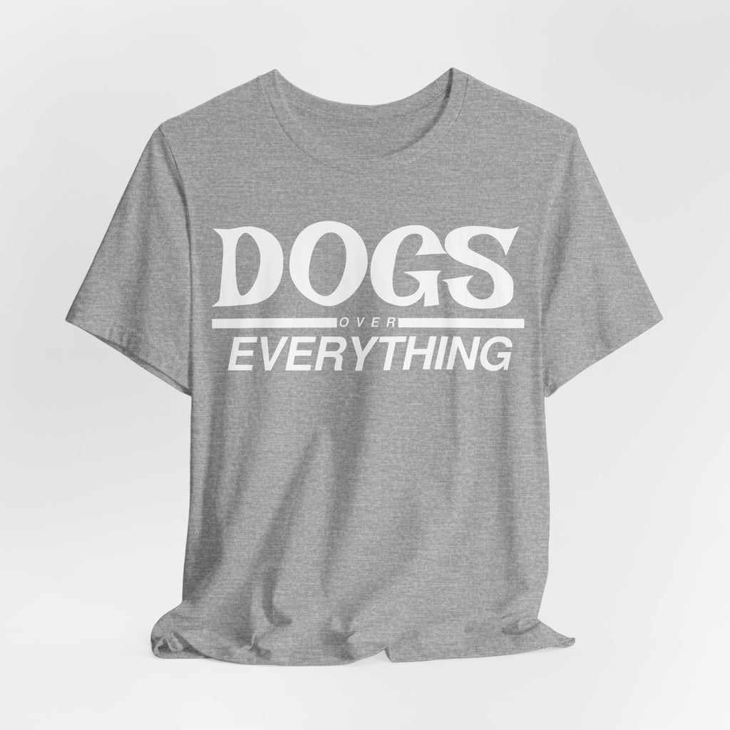 Dogs Over Everything Tee