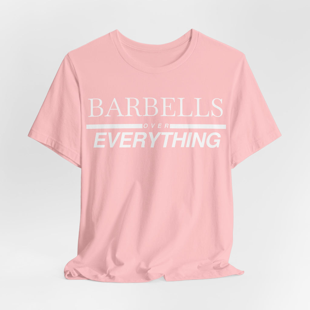 Barbells Over Everything Tee