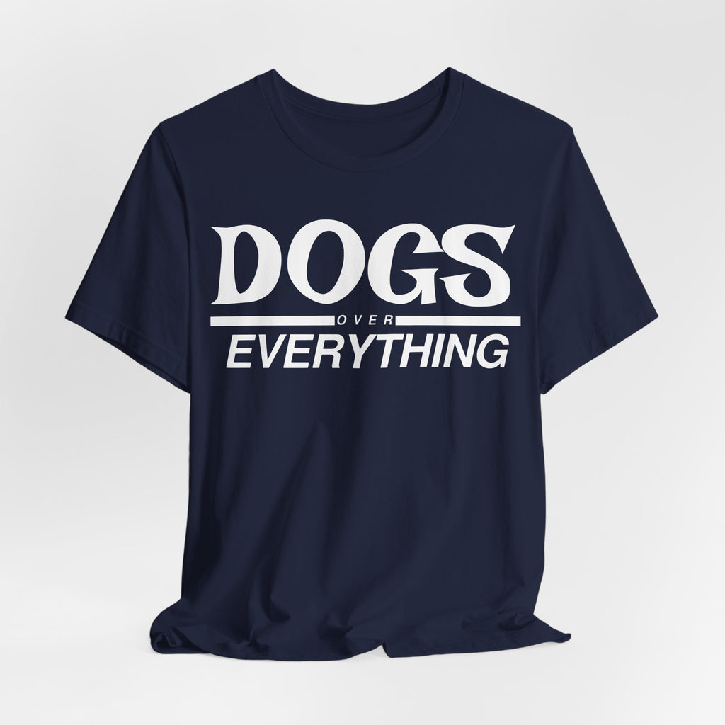 Dogs Over Everything Tee