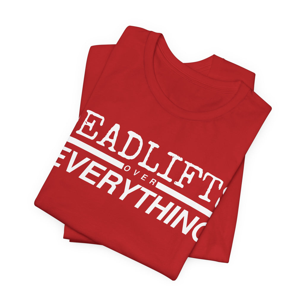 Deadlifts Over Everything Tee