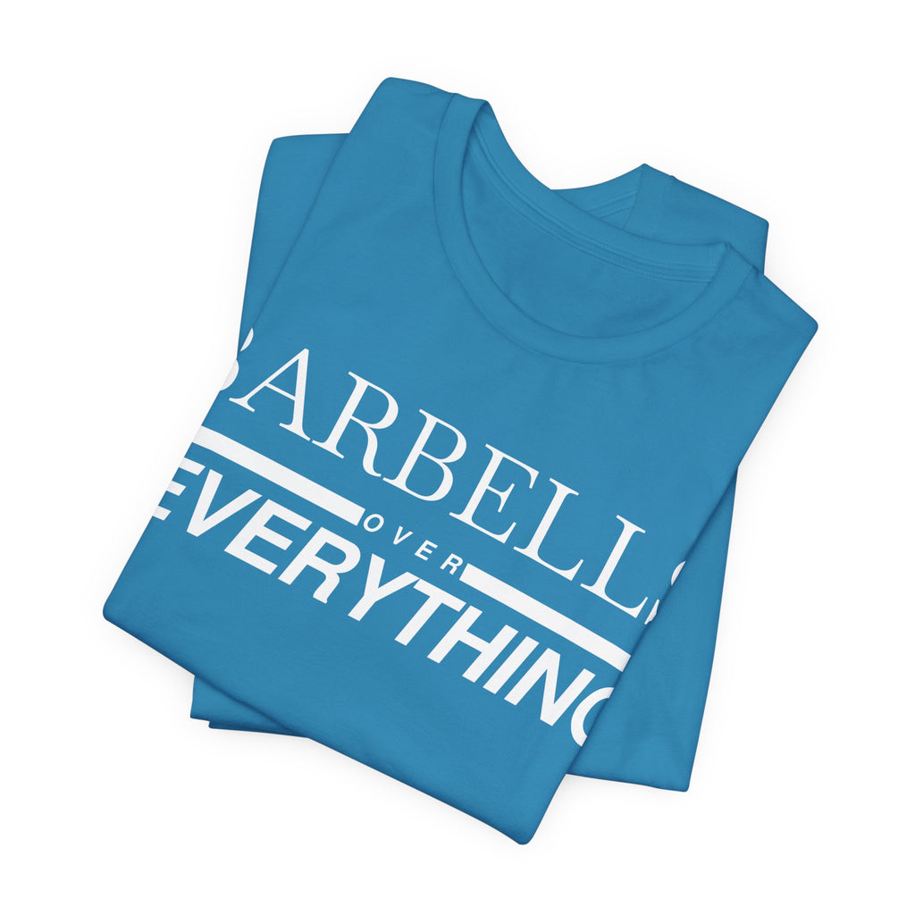 Barbells Over Everything Tee