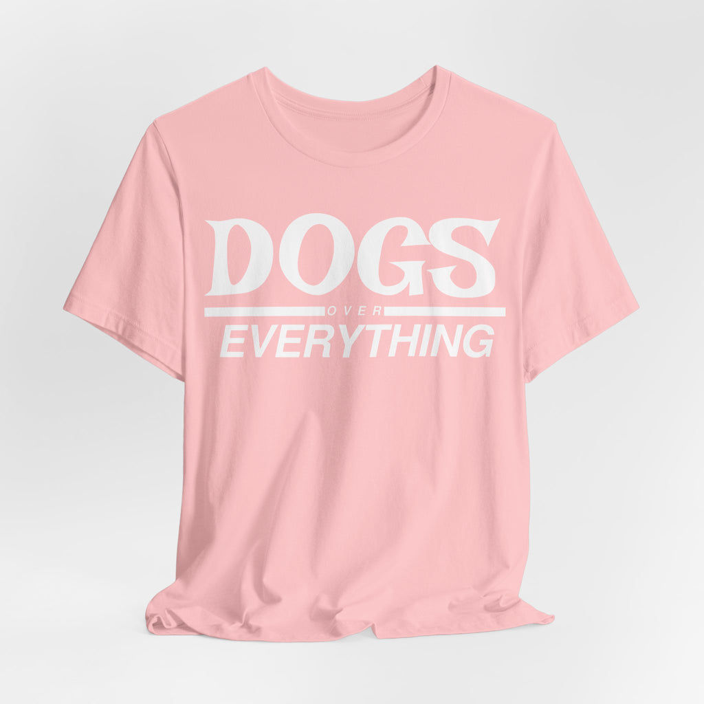 Dogs Over Everything Tee
