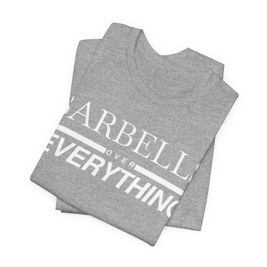 Barbells Over Everything Tee