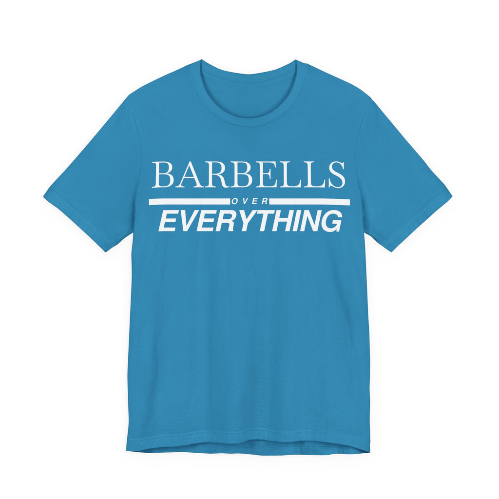 Barbells Over Everything Tee