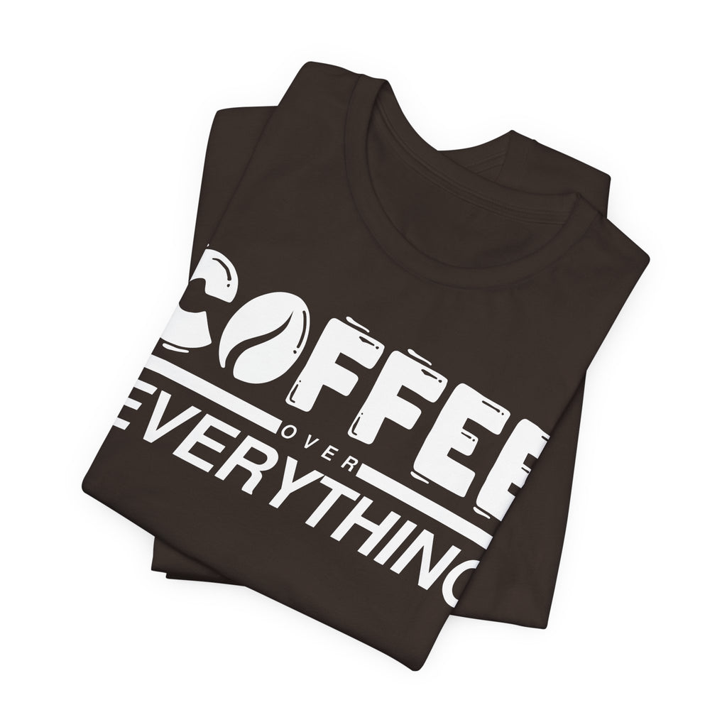 Coffee Over Everything Tee