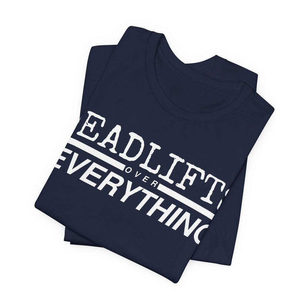 Deadlifts Over Everything Tee
