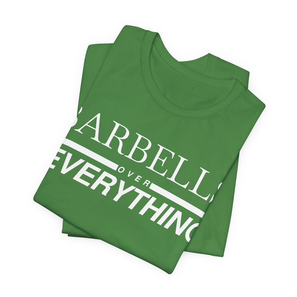 Barbells Over Everything Tee