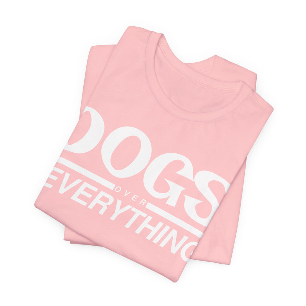 Dogs Over Everything Tee