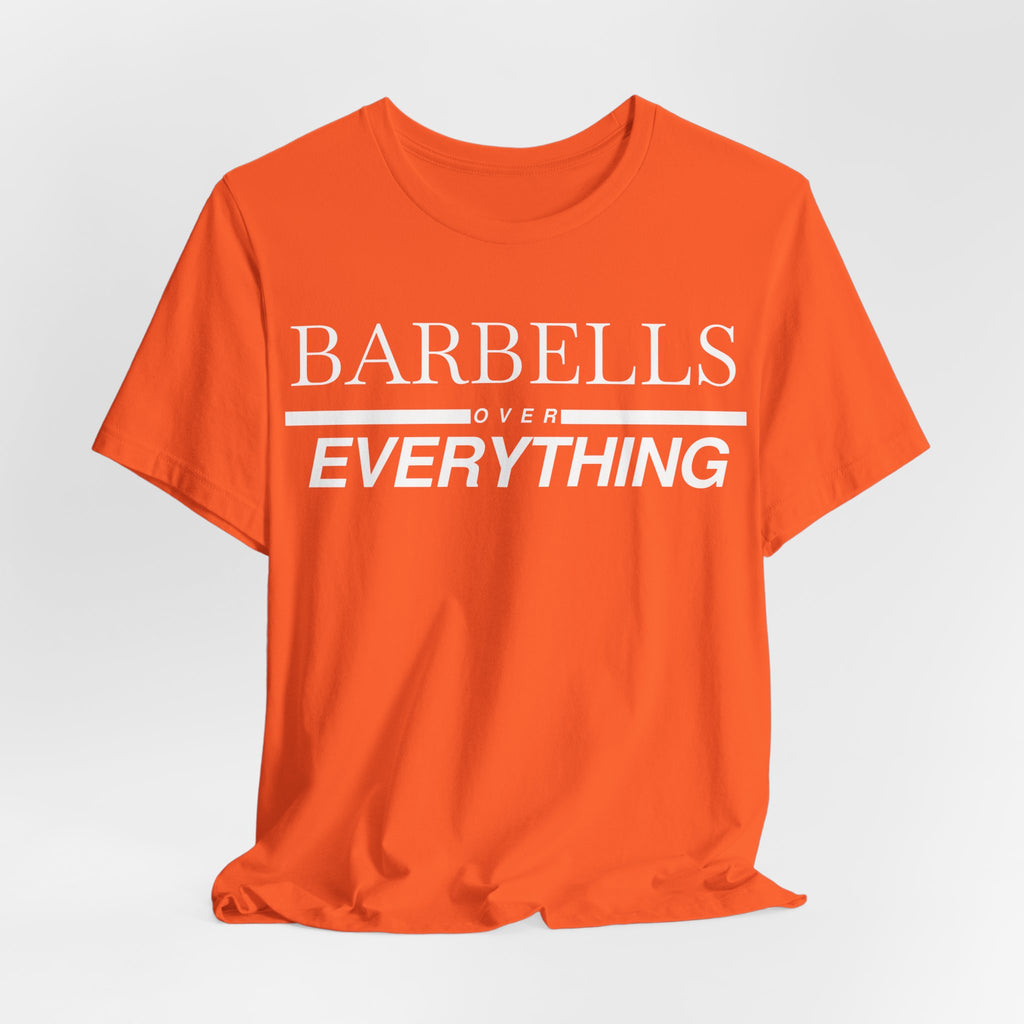 Barbells Over Everything Tee