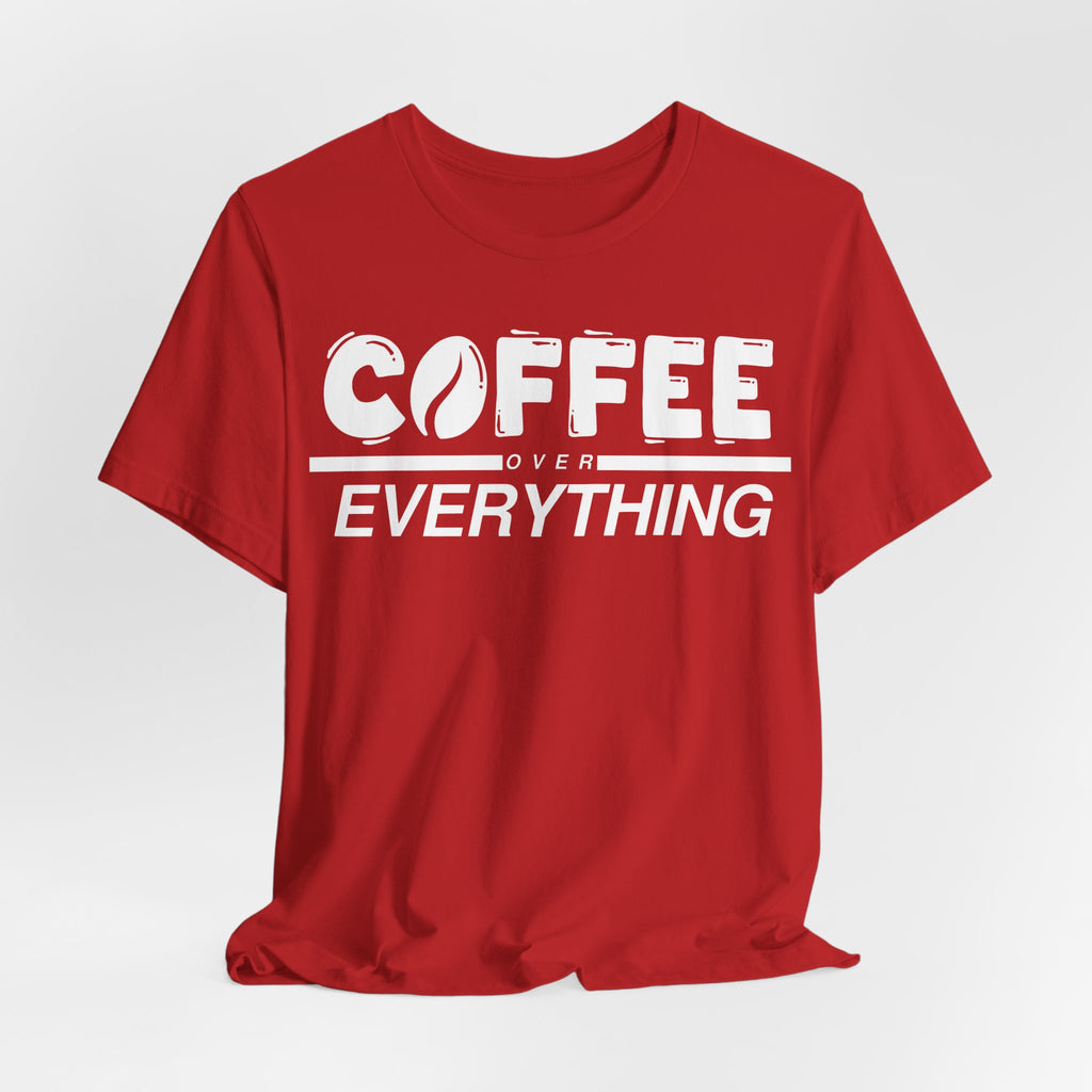 Coffee Over Everything Tee