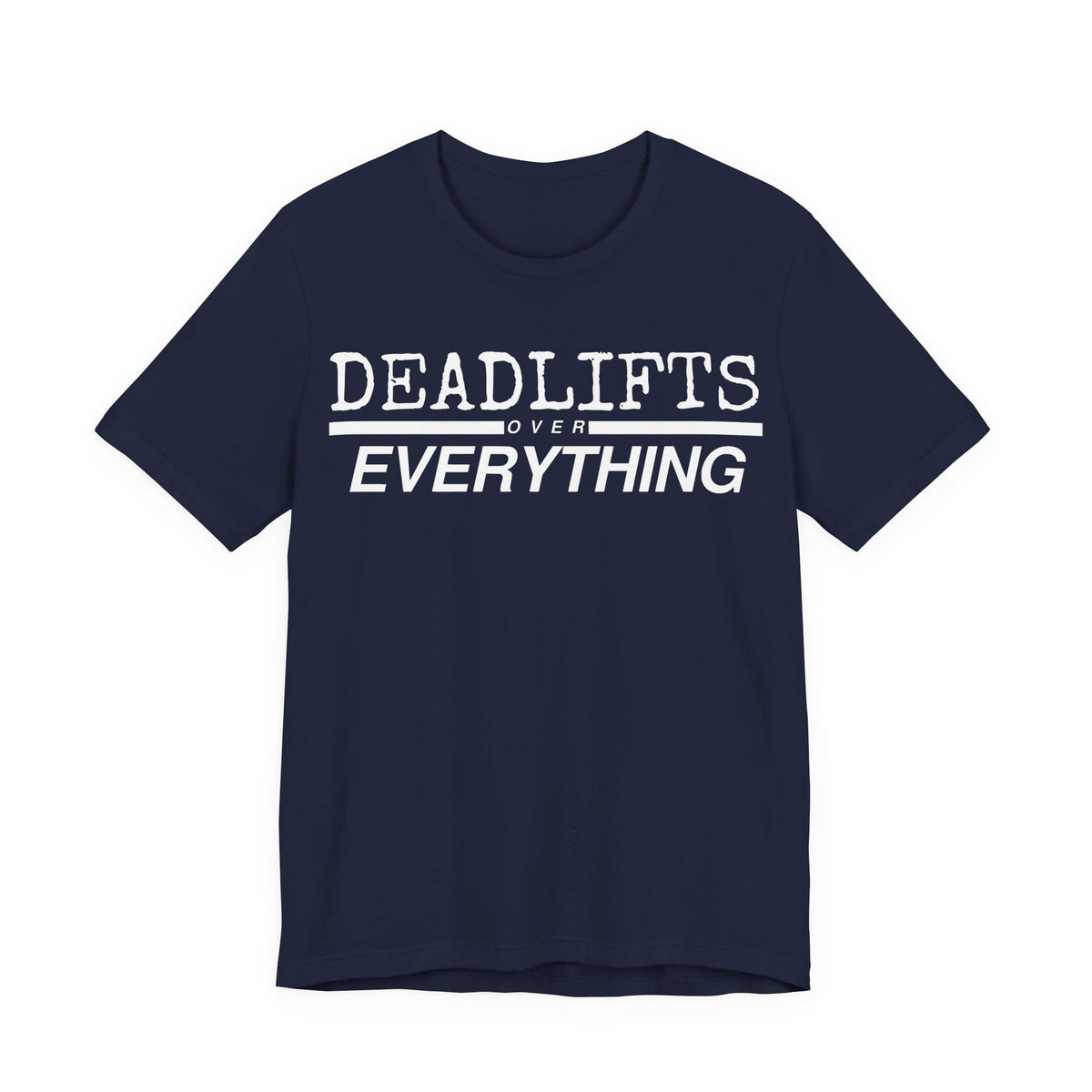 Deadlifts Over Everything Tee