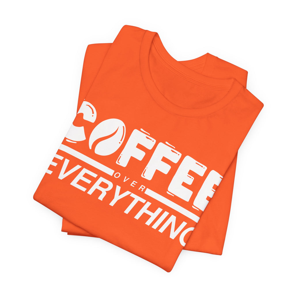 Coffee Over Everything Tee