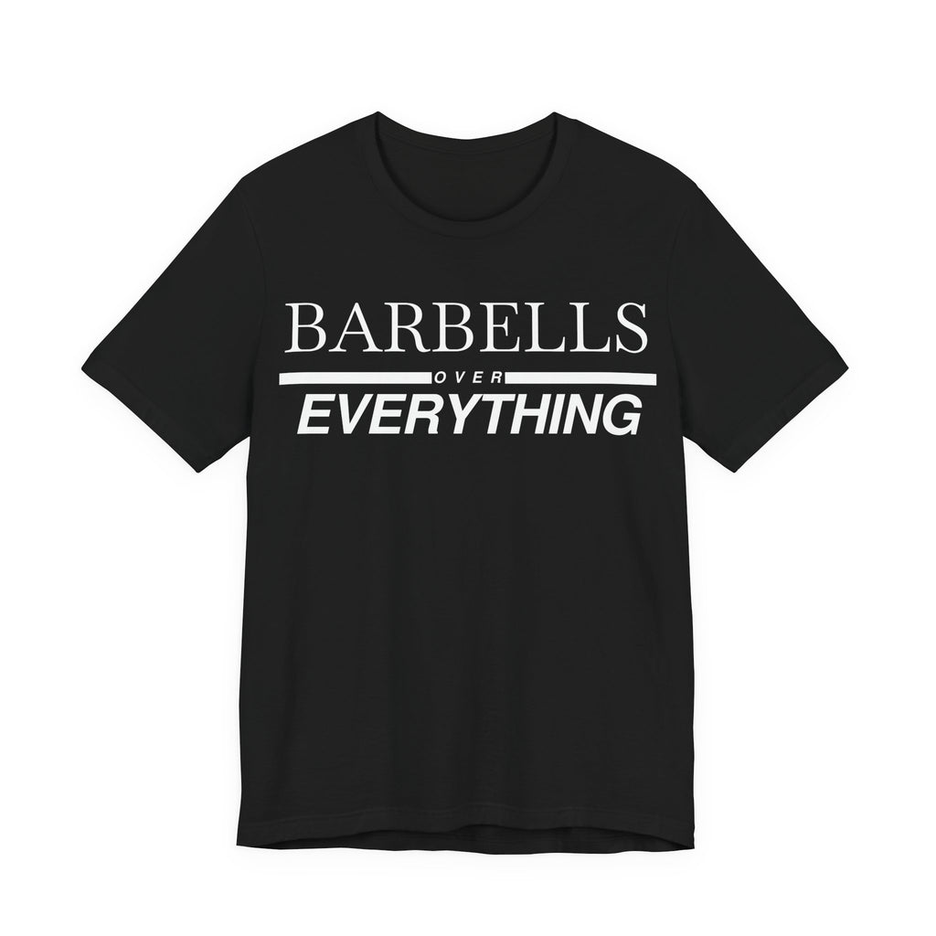 Barbells Over Everything Tee