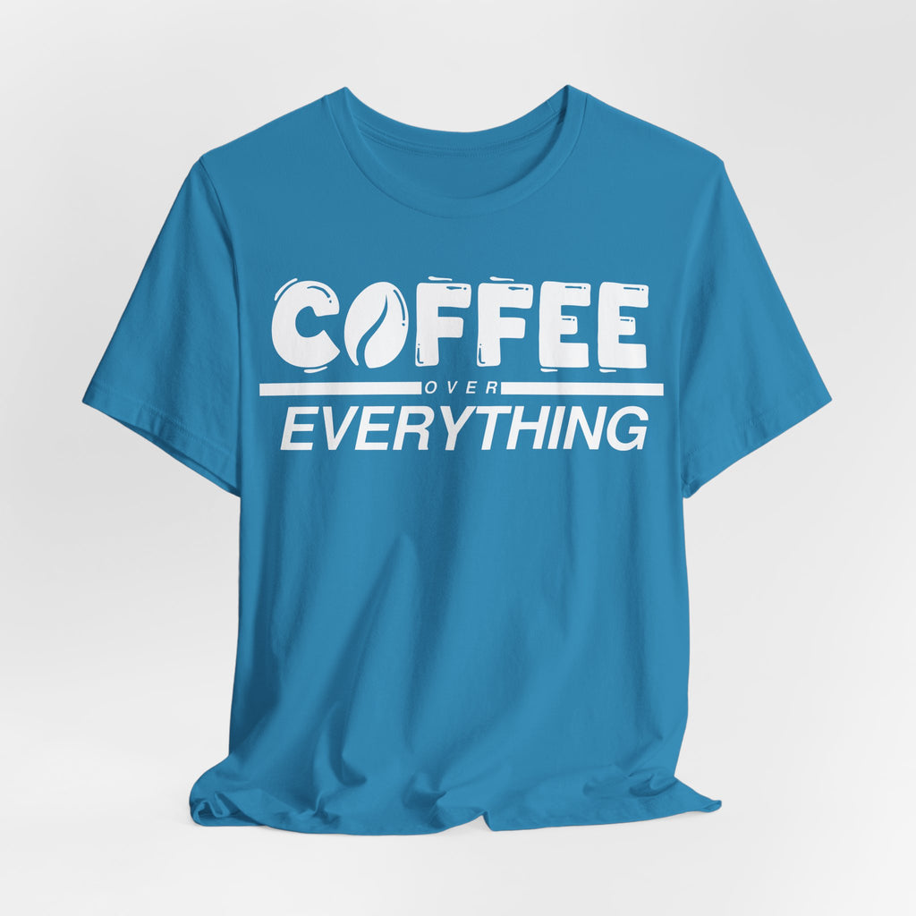 Coffee Over Everything Tee